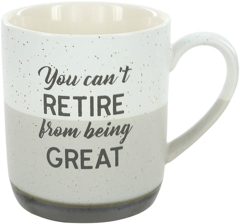 You Can't Retire from being GREAT -  15oz stoneware mug
