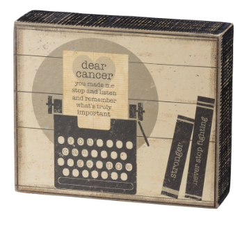 Dear Cancer Remember What's Important - Box Sign