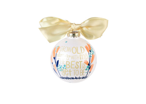 GROW OLD ALONG WITH ME GLASS ORNAMENT