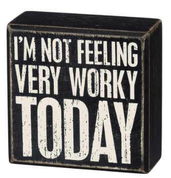Not Feeling Very Worky - Box Sign