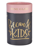 Because Kids - Wine Glass