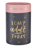 I Can't Adult Today - Wine Glass