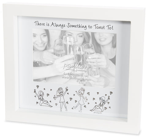 There is always something to toast to-  frame